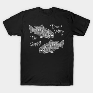 Don’t Worry, Be Snappy - Funny Snapper Fishing Shirt T-Shirt